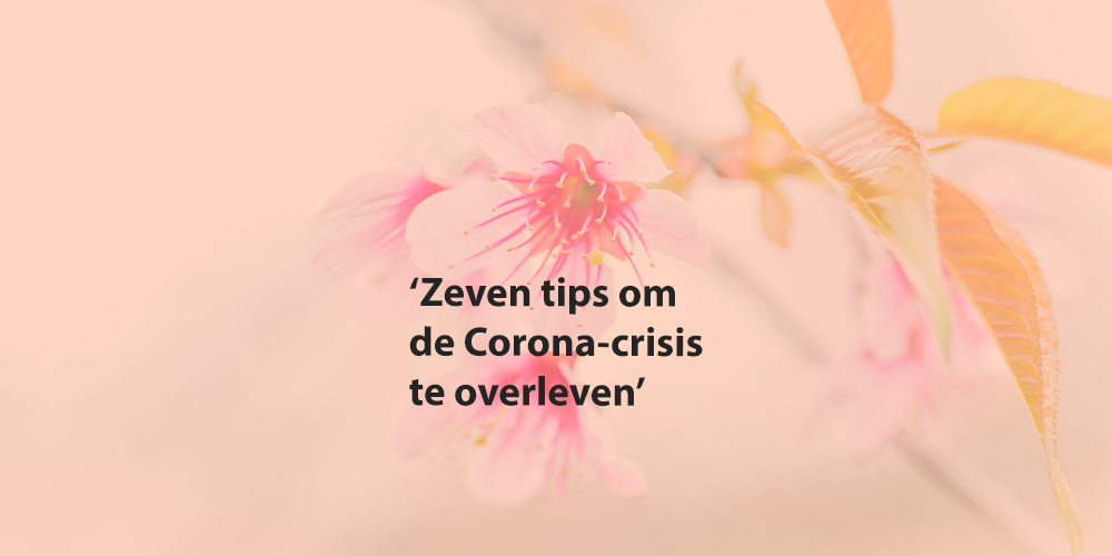 Zeven tips om de Corona-crisis te overleven met je onderneming